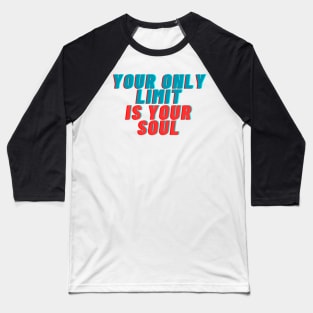 your only limit is your soul Baseball T-Shirt
